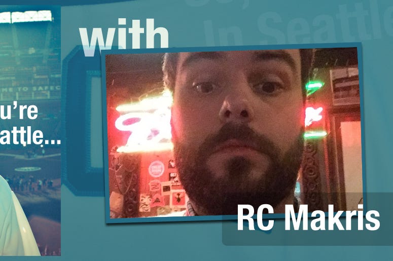 So, You're In Seattle... RC Makris So, You're In Seattle... RC Makris