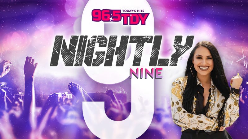 Weeknights on 96.5 TDY - Nightly Nine at 9PM