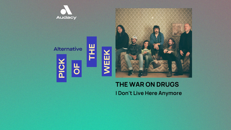 Audacy Alt Pick of the Week: The War On Drugs - I Don't Live Here Anymore