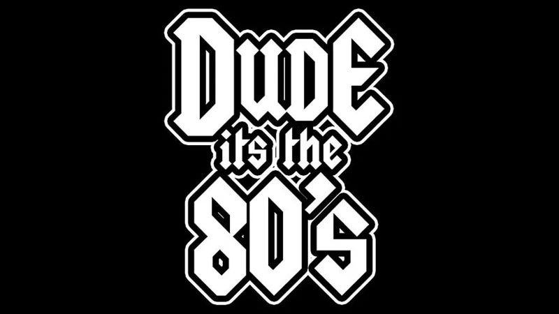 Dude its the 80s