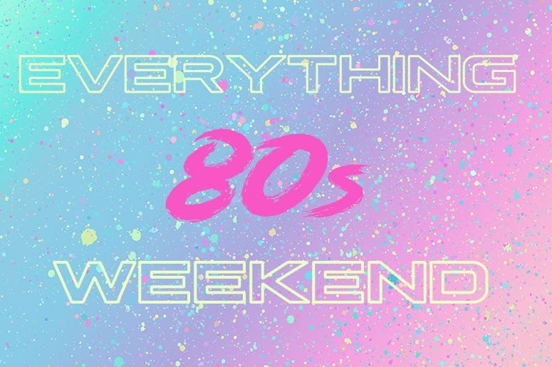 Everything 80s Weekend