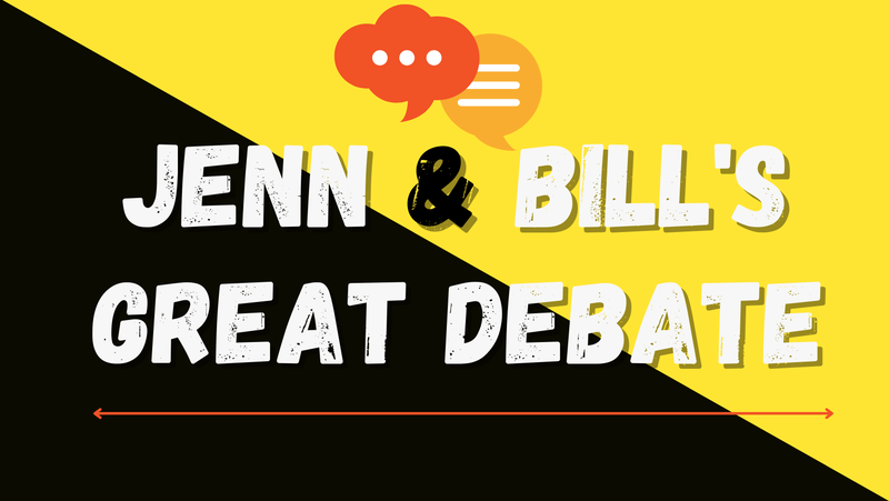 Jenn & Bill's Great Debate