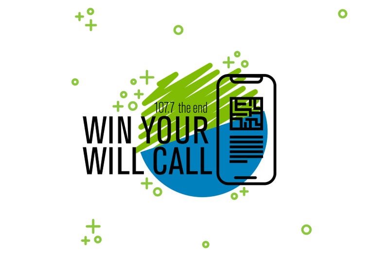 Win Your Will Call on 107.7 The End!