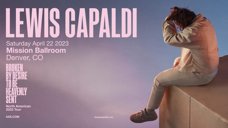 Lewis Capaldi / Broken By Desire To Be Heavenly Sent North American 2023 Tour