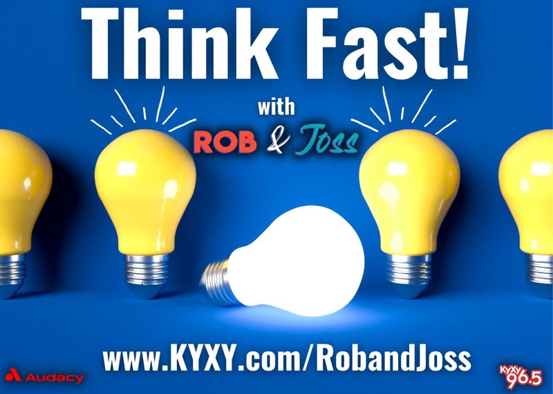 Rob & Joss' Think Fast on KYXY 96.5