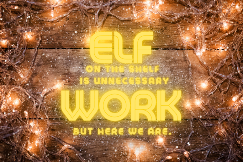 Lucy Lopez Believes in The Elf On The Shelf, but NOT the Work.