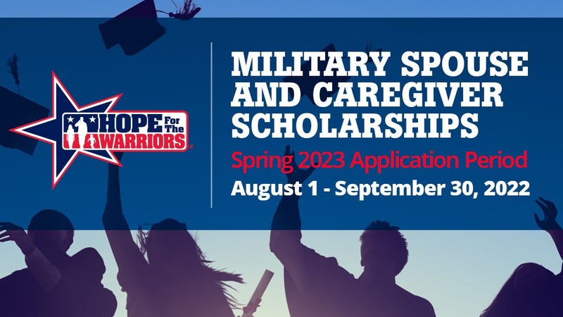 From now through Sept. 30, applications are being accepted for the Spring 2023 semester of the Hope For The Warriors Military Spouse and Caregiver Scholarship Program.