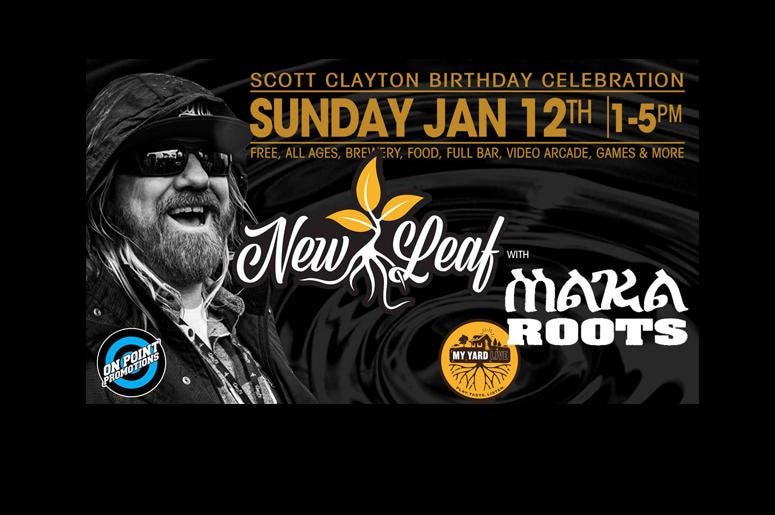 Scott Clayton's Bday feat New Leaf & Maka Roots + DJ E-Dub