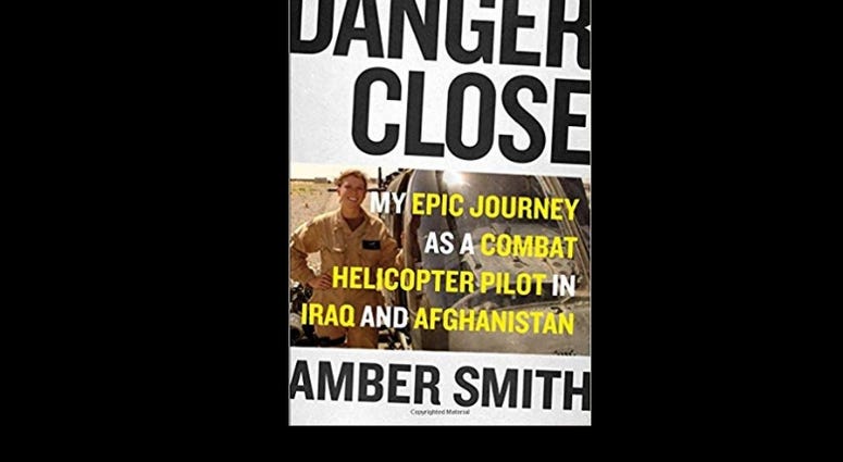 “Danger Close: My Epic journey as a combat helicopter Pilot in Iraq and Afghanistan,” by Amber Smith “Danger Close: My Epic journey as a combat helicopter Pilot in Iraq and Afghanistan,” by Amber Smith