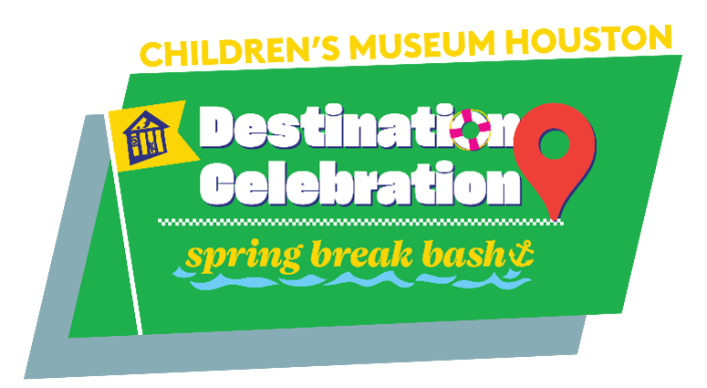 Children's Museum of Houston Spring Break Destination Celebration
