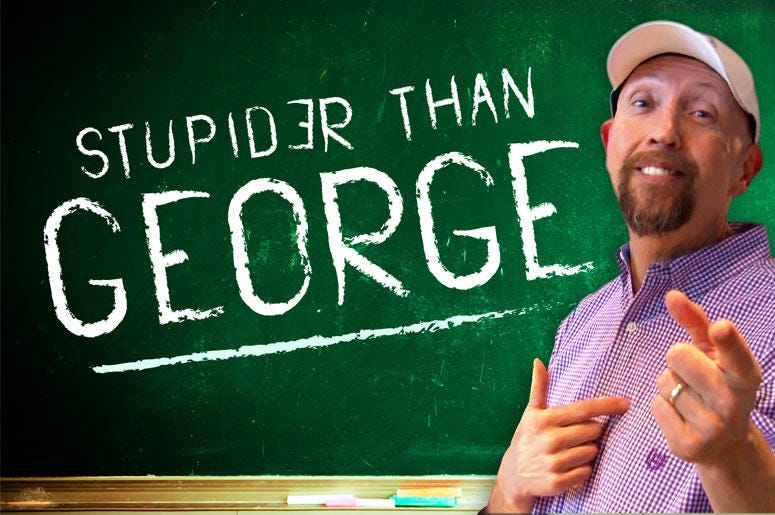 Stupider Than George