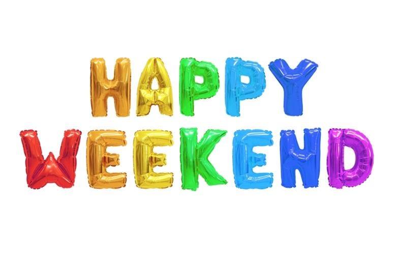 Happy weekend Happy weekend