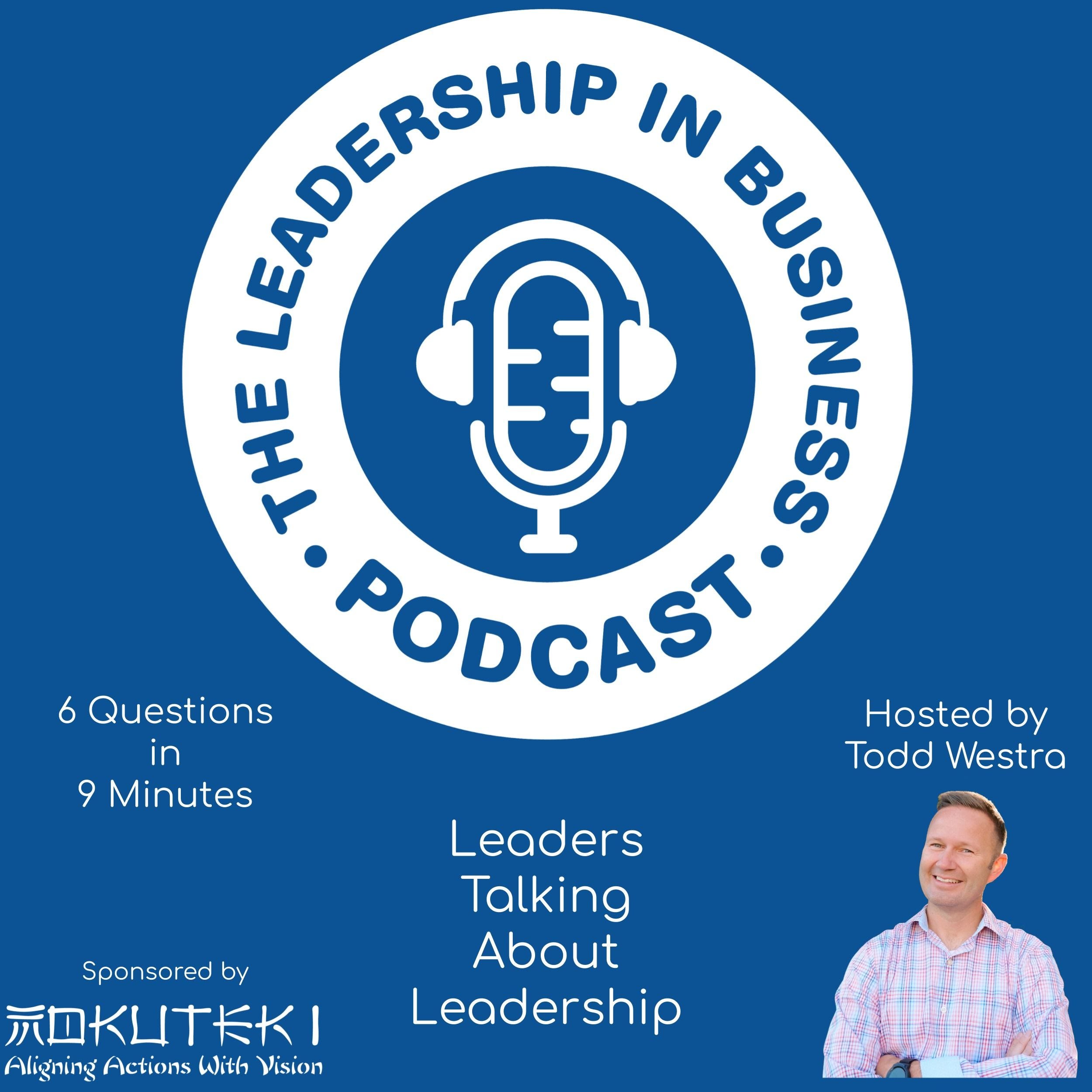 The Leadership In Business Podcast with Todd Westra