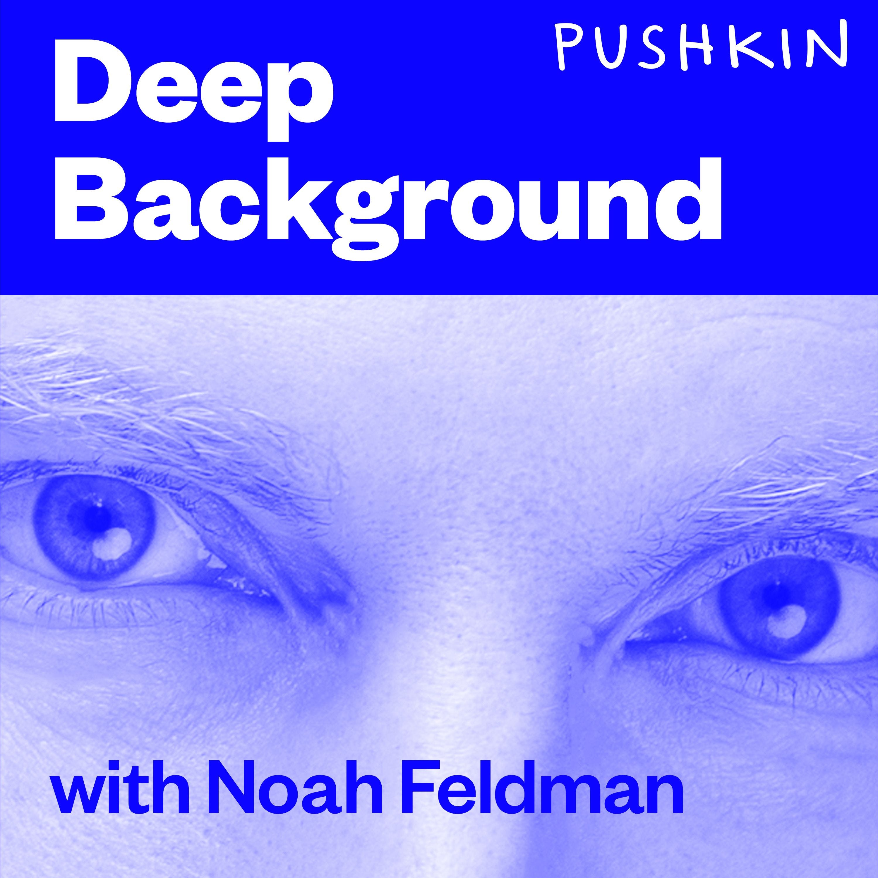 Deep Background with Noah Feldman