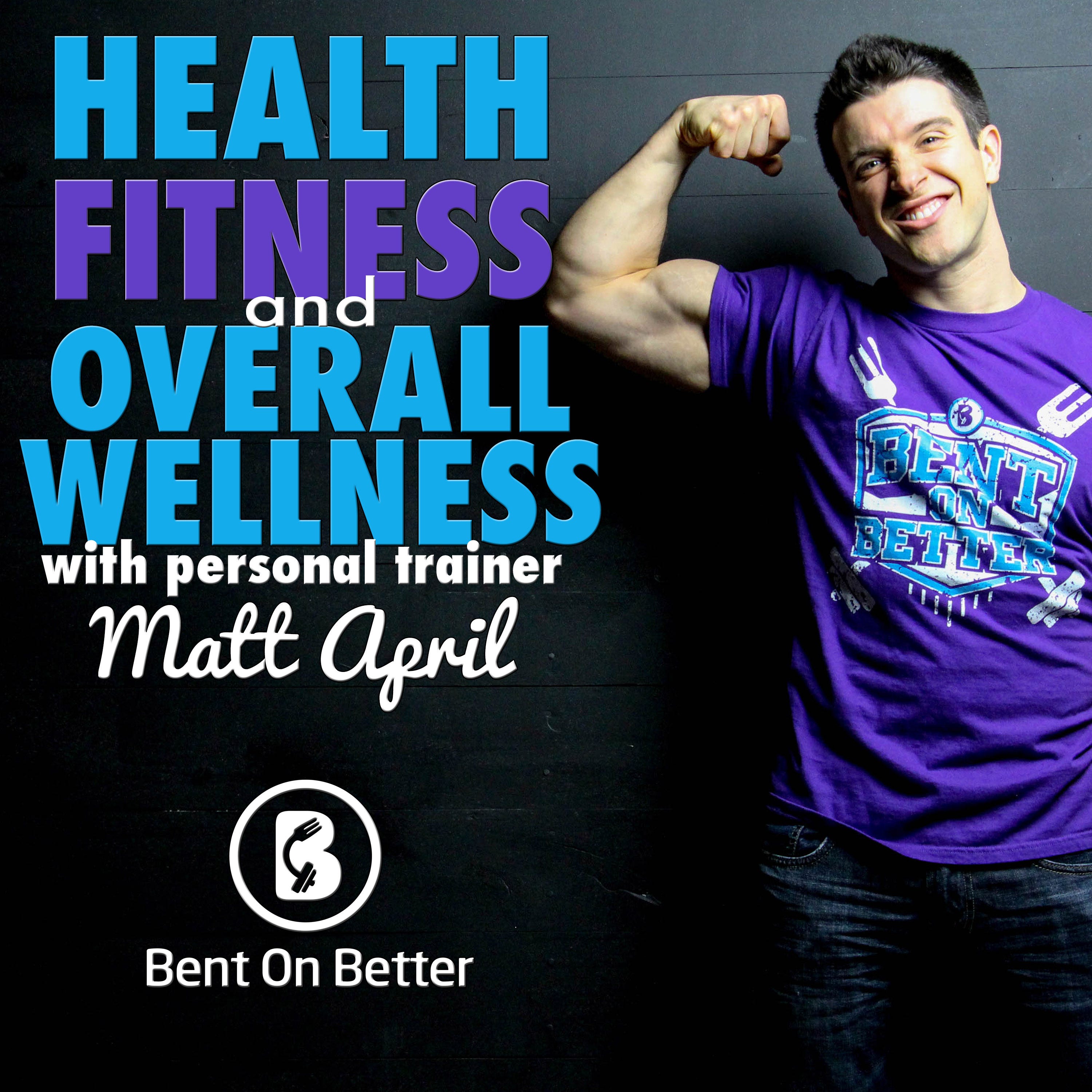 Bent On Better: Health | Fitness | Overall Wellness