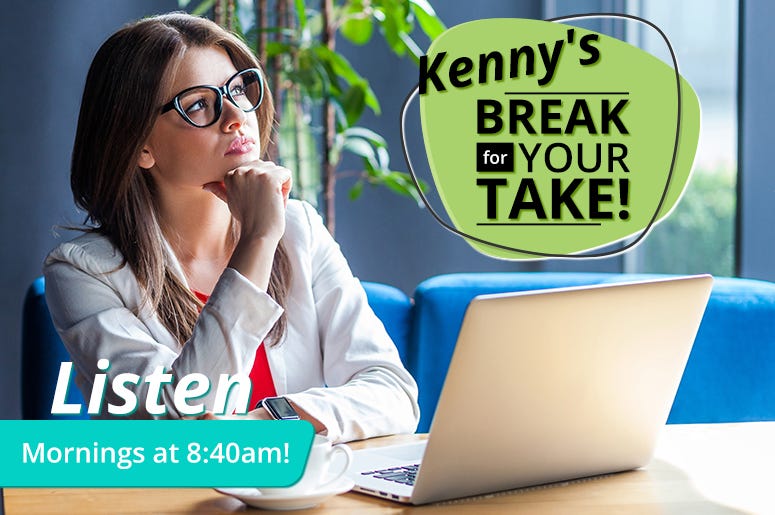 Kenny's Break for Your Take Kenny's Break for Your Take