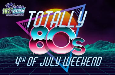 Totally 80s 4th Weekend! Totally 80s 4th Weekend
