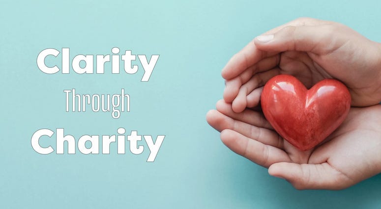 Clarity Through Charity Clarity Through Charity