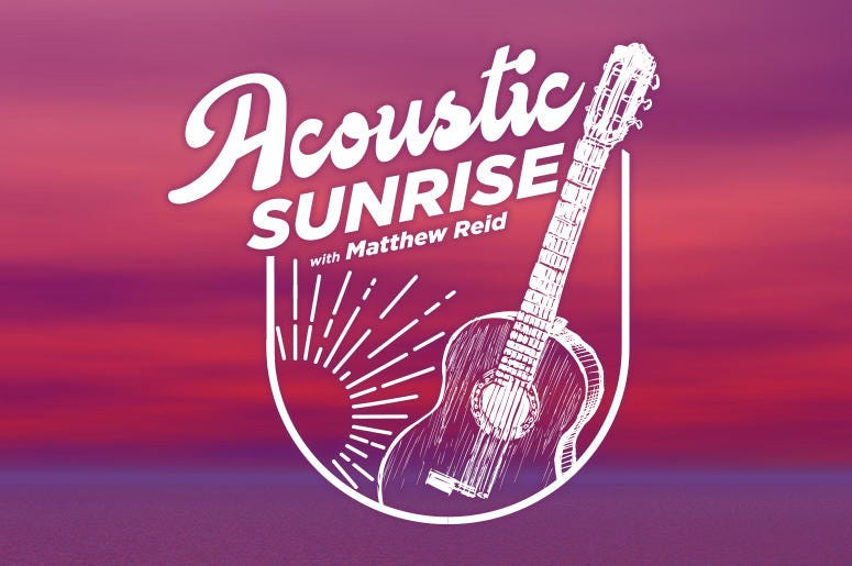 Acoustic Sunrise with Matthew Reid Acoustic Sunrise with Matthew Reid