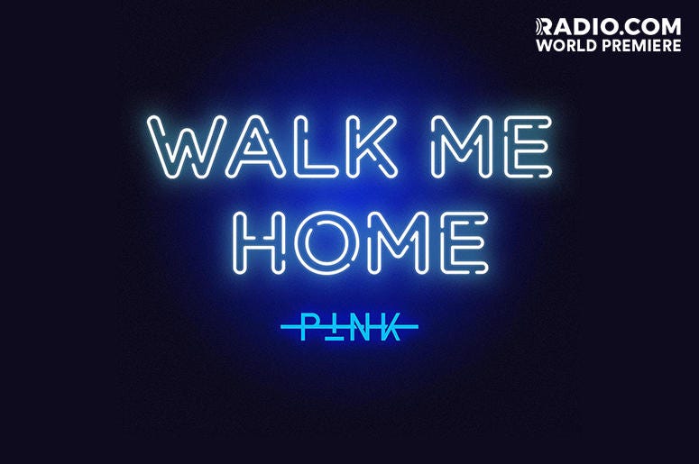 Pink - "Walk Me Home" Pink - "Walk Me Home"