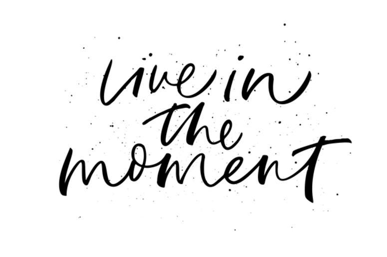 live in the moment