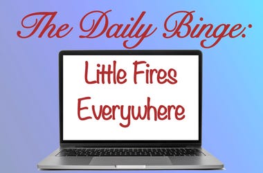 daily binge: little fires everywhere