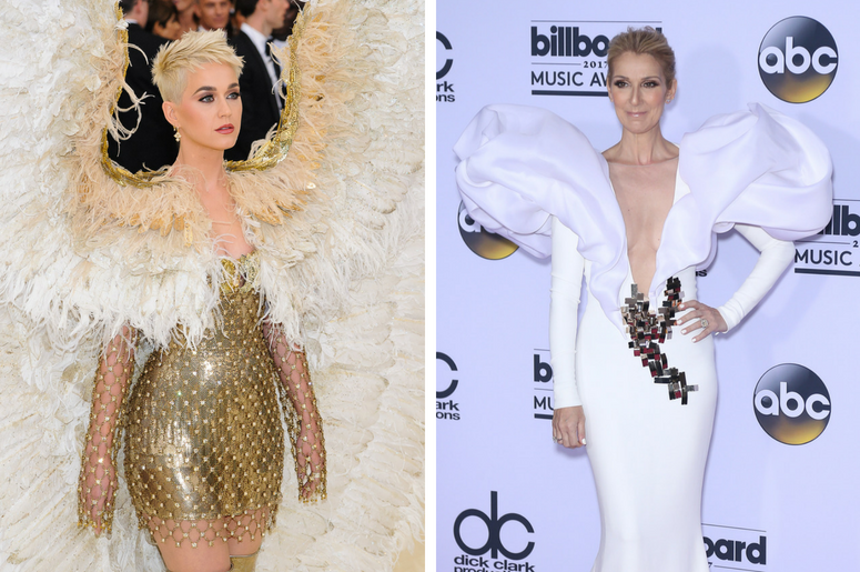 Katy Perry | Celine Dion Katy Perry. 2018 Metropolitan Museum of Art Costume Institute Gala: "Heavenly Bodies: Fashion and the Catholic Imagination. / Celine Dion. 2017 Billboard Music Awards Press Room at T-Mobile Arena.