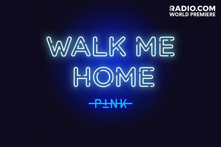 Pink - "Walk Me Home" Pink - "Walk Me Home"