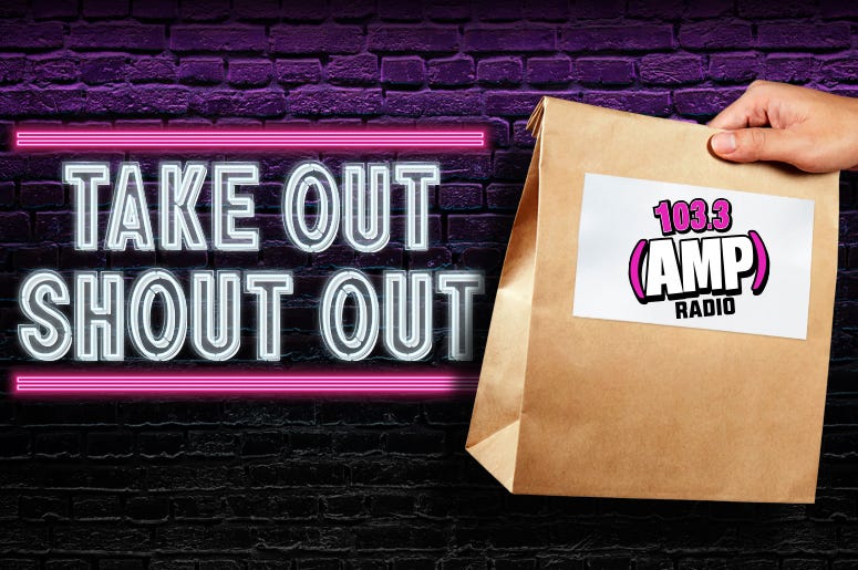 103.3 AMP Radio Take Out Shout Out 103.3 AMP Radio Take Out Shout Out