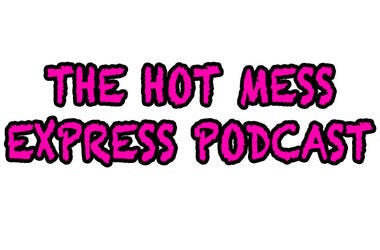 Hot Mess Express Podcast Hot Mess Express Podcast
