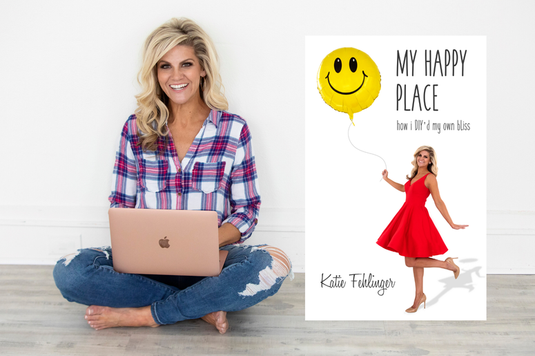 Katie Fehlinger Debuts ‘My Happy Place: How I DIY'd My Own Bliss,’ A Book On DIY-ing Your Own Happiness Katie Fehlinger Debuts ‘My Happy Place: How I DIY'd My Own Bliss,’ A Book On DIY-ing Your Own Happiness