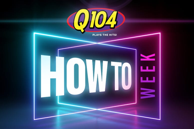 How To Week From Q104 in Cleveland for tips while at home How To Week From Q104 in Cleveland for tips while at home