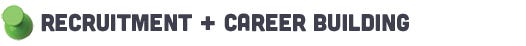 Recruitment + Career Building