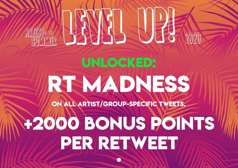 2020 Artist of the Summer LEVEL UP: Retweet MADNESS 2020 Artist of the Summer level up LEVEL UP unlocked: Rewteet Madness