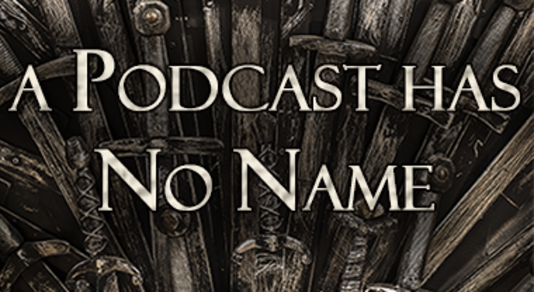 A Podcast Has No Name A Podcast Has No Name